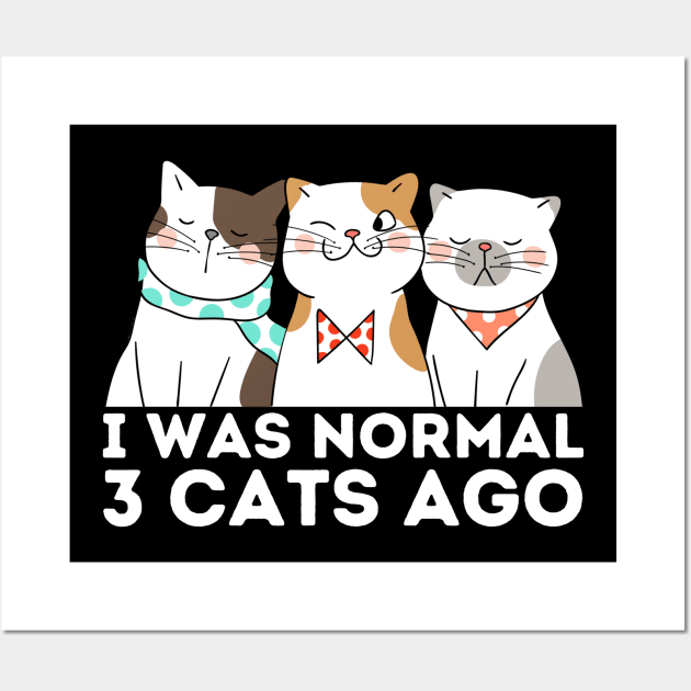 I was normal 3 cats ago Wall Art by Teewyld